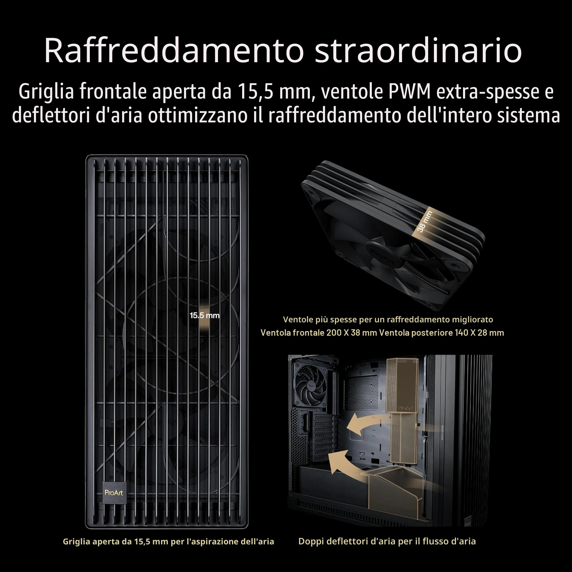 ASUS PROART PA602 TG PWM BLACK Case Gaming E-ATX, Chassis in Vetro Temperato, Supporto per Dissipatore da 420 mm, Ventole da 140 mm e 200 mm, Rilevatore di Polvere IR, Presa d’aria Laterale, Nero